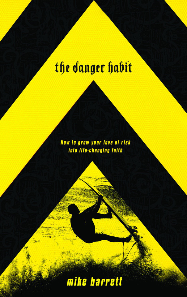 The Danger Habit: How to Grow Your Love of Risk into Life-Changing Faith book cover by Mike Barrett