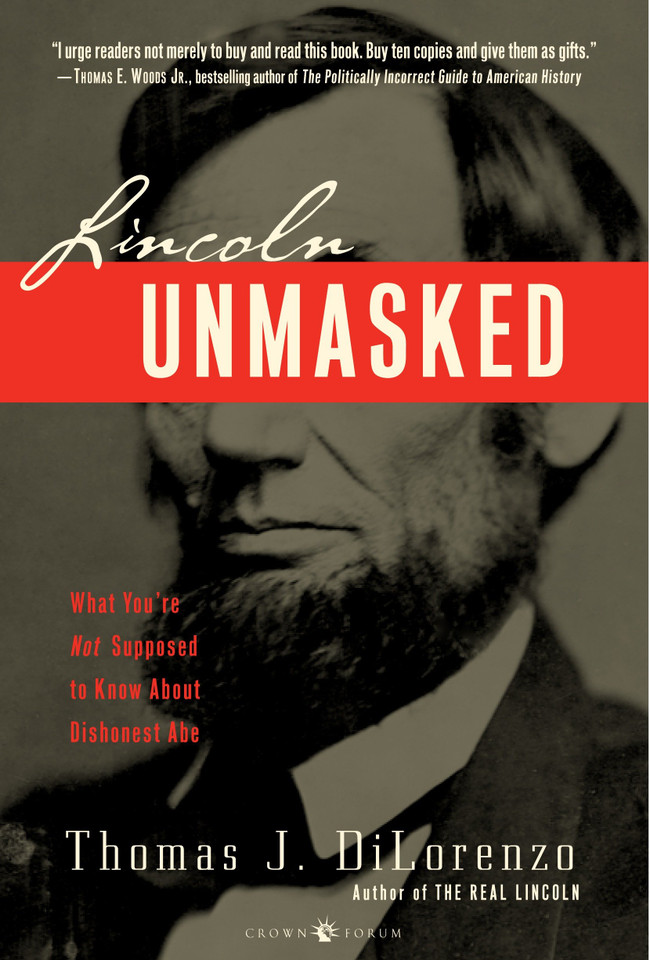 Lincoln Unmasked: What You're Not Supposed to Know About Dishonest Abe book cover by Thomas J. Dilorenzo