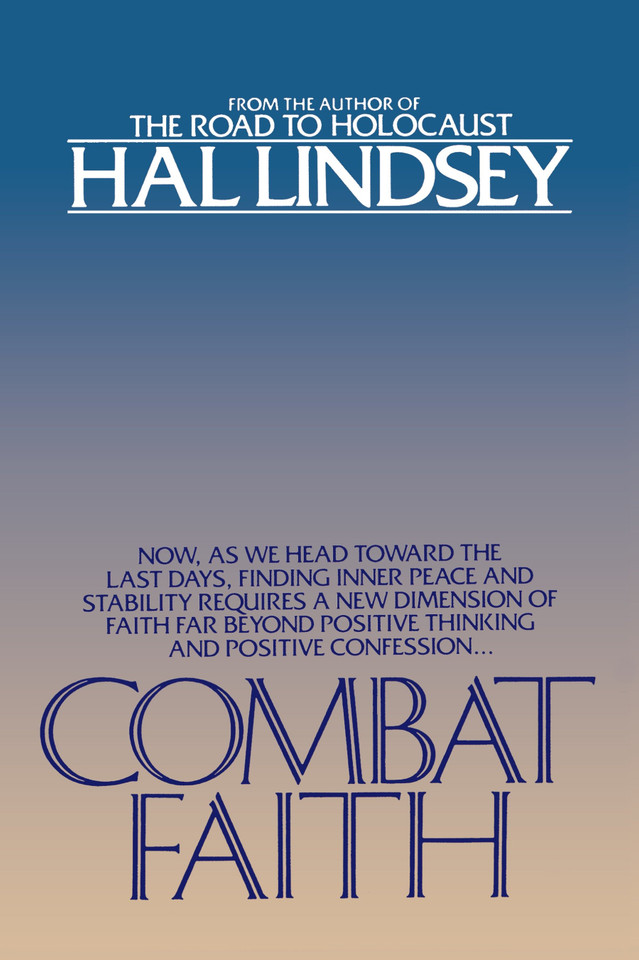 Combat Faith: Now, as We Head Toward the Last Days, Finding Inner Peace and Stability Requiresa New Dimension of Faith Far Beyond Positive Thinking and Positive Confession book cover by Hal Lindsey