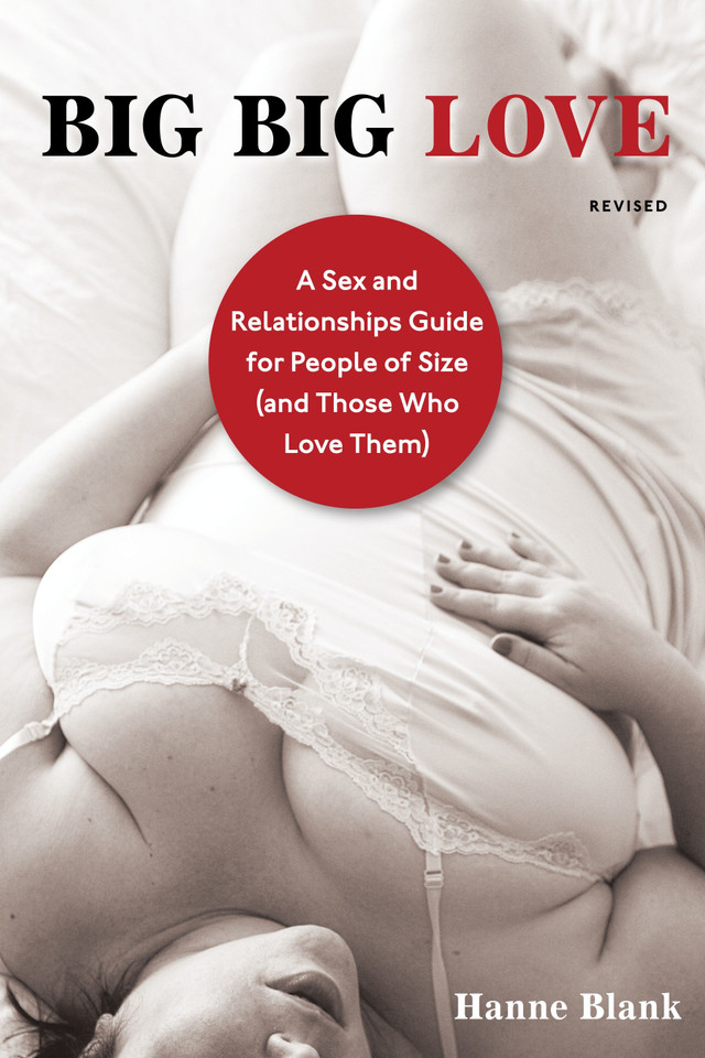 Big Big Love, Revised: A Sex and Relationships Guide for People of Size (and Those Who Love Them) book cover by Hanne Blank