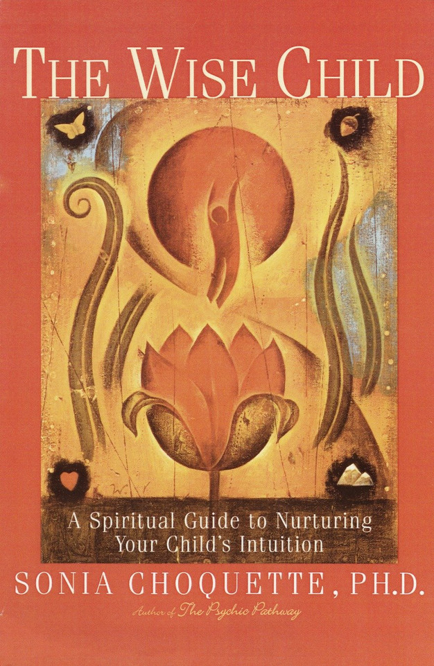 The Wise Child: A Spiritual Guide to Nurturing Your Child's Intuition book cover by Sonia Choquette
