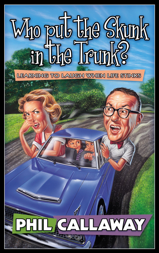 Who Put the Skunk in the Trunk?: Learning to Laugh When Life Stinks book cover by Phil Callaway