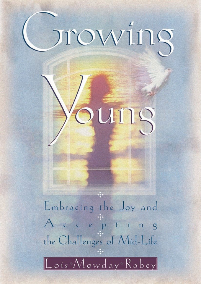 Growing Young: Embracing the Joy and Accepting the Challenges of Mid-Life book cover by Lois Mowday Rabey