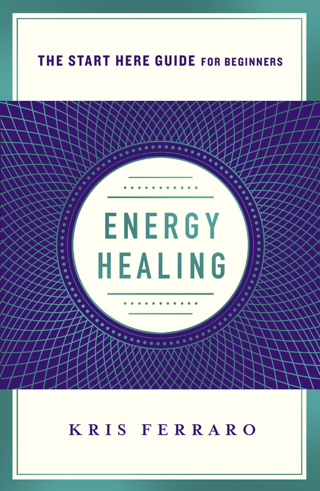 Energy Healing: Simple and Effective Practices to Become Your Own Healer (A Start Here Guide) book cover by Kris Ferraro