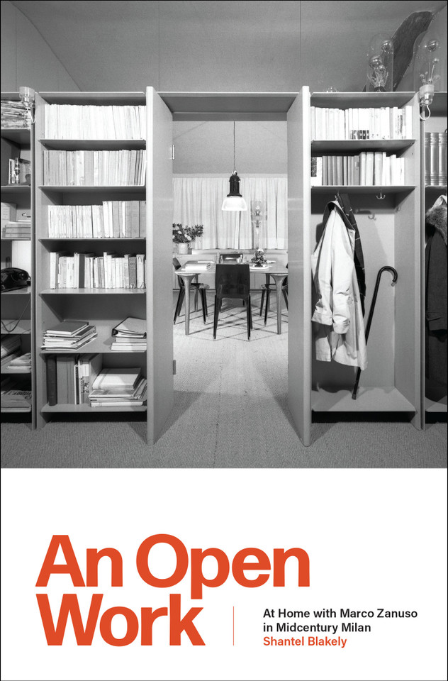 An Open Work: At Home with Marco Zanuso in Midcentury Milan book cover by Shantel Blakely