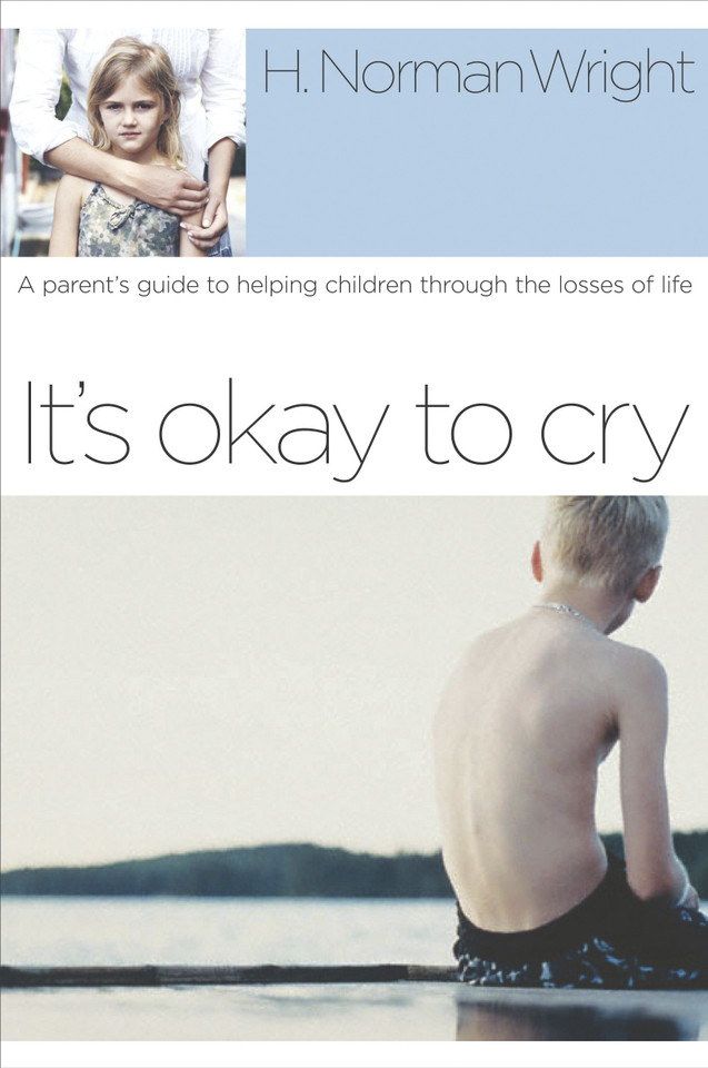 It's Okay to Cry: A Parent's Guide to Helping Children Through the Losses of Life book cover by H. Norman Wright