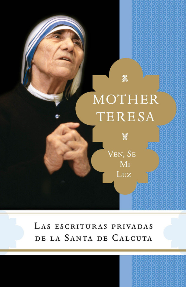Ven, se mi luz: Las escrituras privadas de la Santa de Calcuta book cover by Madre Teresa, Brian Kolodiejchuk, M.C.