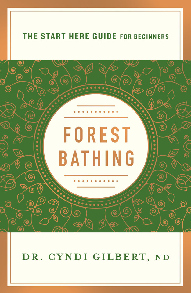Forest Bathing: Discovering Health and Happiness Through the Japanese Practice of Shinrin Yoku (A Start Here Guide) book cover by Dr. Cyndi Gilbert, ND