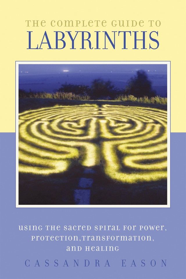 The Complete Guide to Labyrinths: Tapping the Sacred Spiral for Power, Protection, Transformation, and Healing book cover by Cassandra Eason