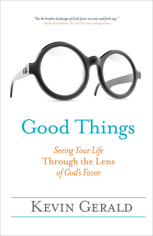Good Things: Seeing Your Life Through the Lens of God's Favor book cover by Kevin Gerald