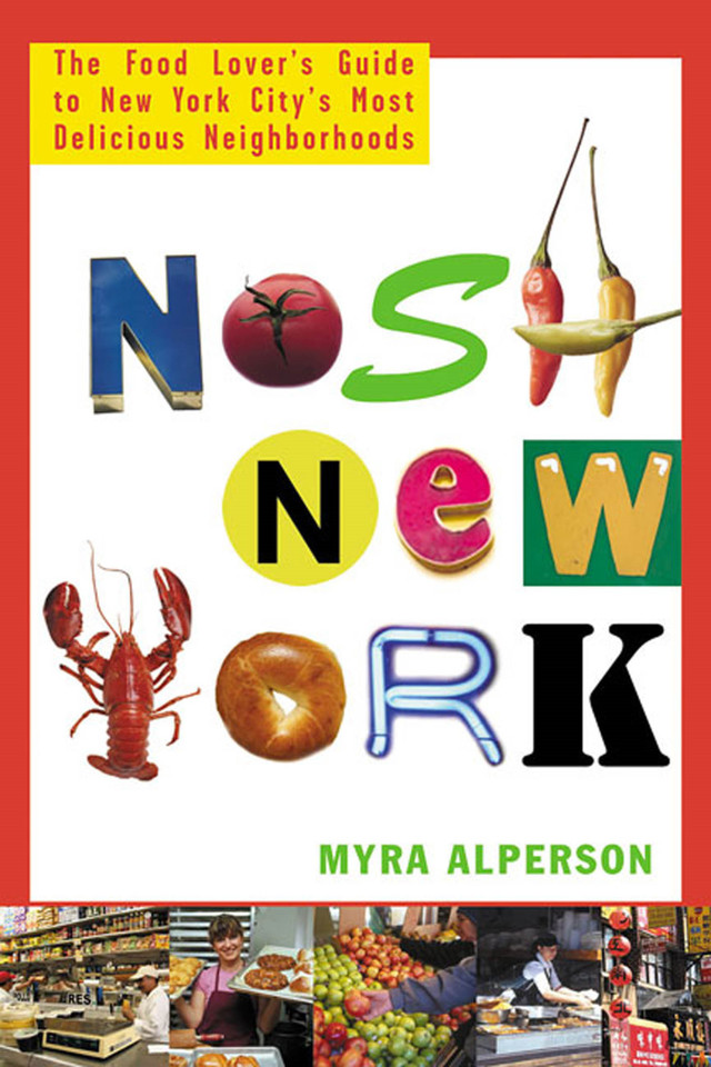 Nosh New York: The Food Lover's Guide to New York City's Most Delicious Neighborhoods book cover by Myra Alperson