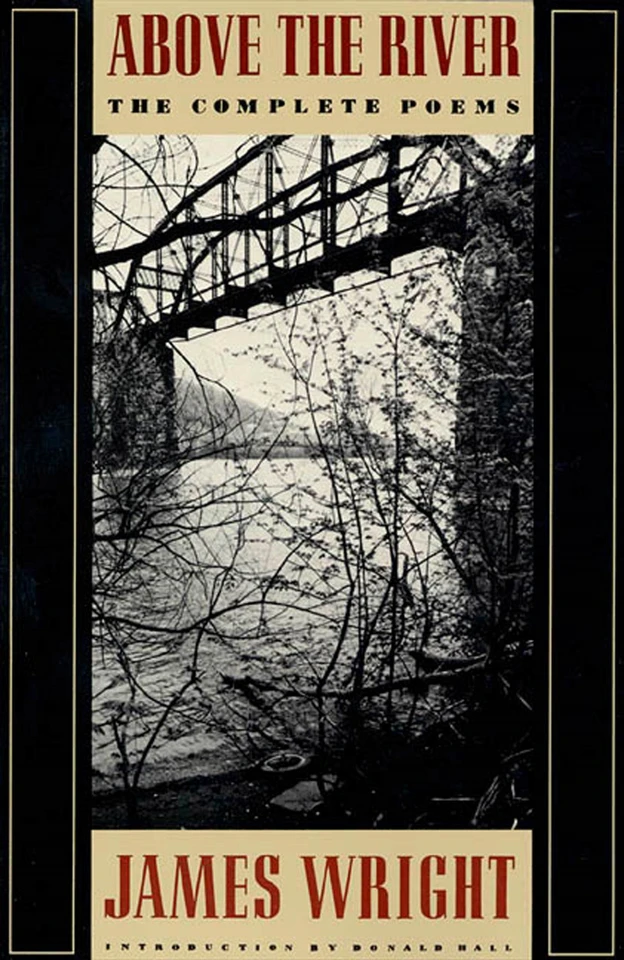 Above the River: The Complete Poems book cover by James Wright