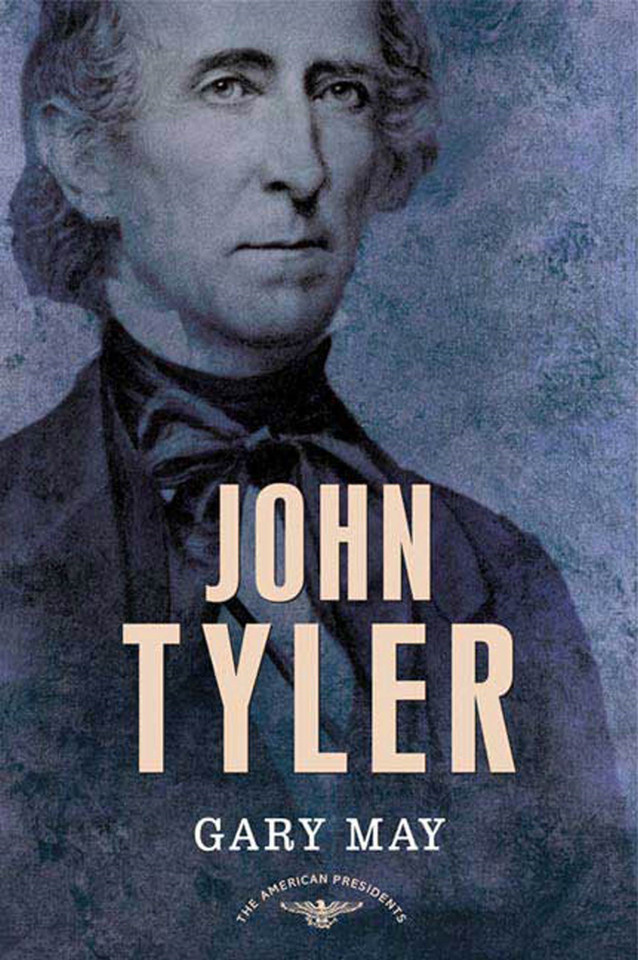 John Tyler: The American Presidents Series: The 10th President, 1841-1845 book cover by Gary May