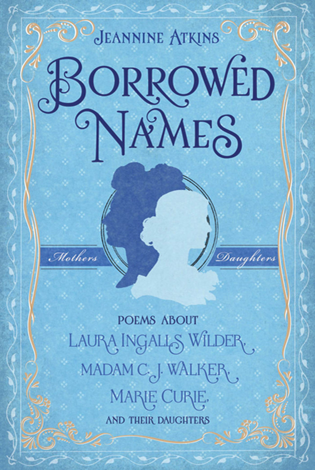 Borrowed Names: Poems About Laura Ingalls Wilder, Madam C.J. Walker, Marie Curie, and Their Daughters book cover by Jeannine Atkins