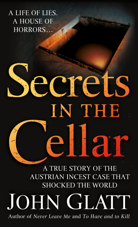 Secrets in the Cellar: A True Story of the Austrian Incest Case that Shocked the World book cover by John Glatt