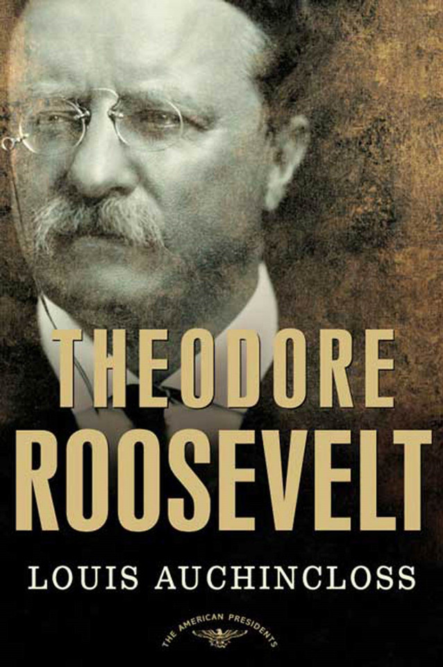 Theodore Roosevelt: The American Presidents Series: The 26th President, 1901-1909 book cover by Louis Auchincloss