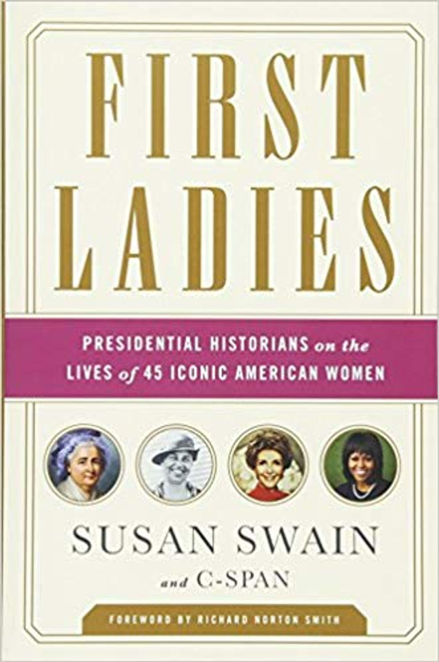 First Ladies: Presidential Historians on the Lives of 45 Iconic American Women [Paperback] Cover