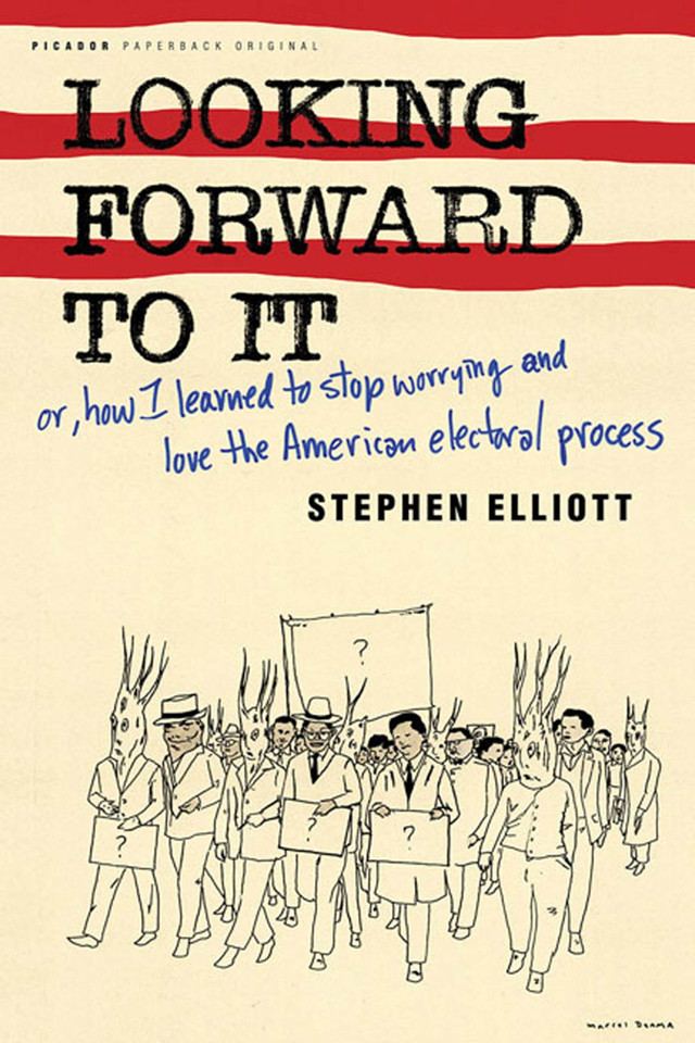 Looking Forward to It: Or, How I Learned to Stop Worrying and Love the American Electoral Process book cover by Stephen Elliott