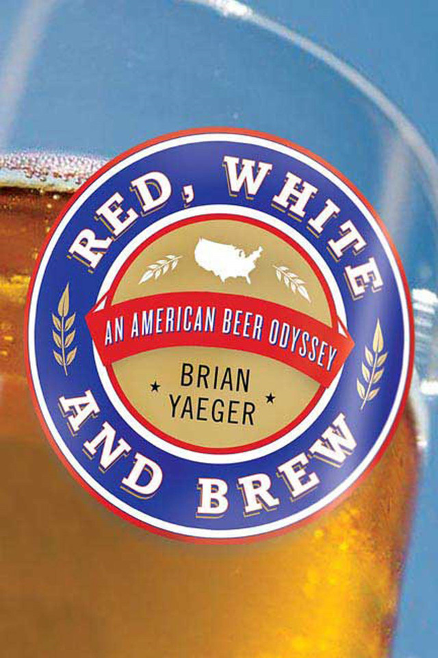 Red, White, and Brew: An American Beer Odyssey book cover by Brian Yaeger