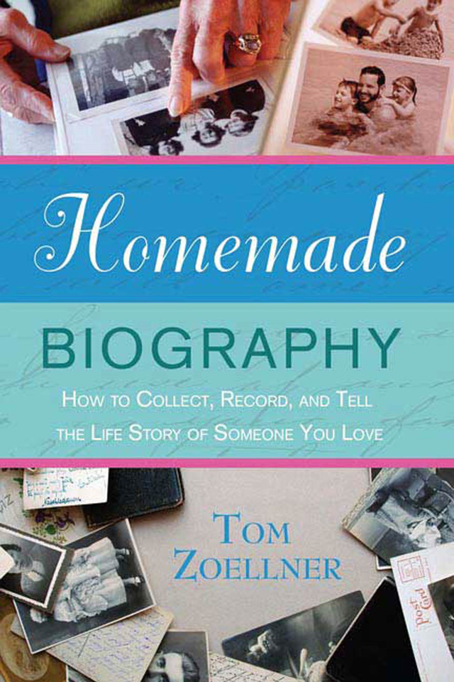 Homemade Biography: How to Collect, Record, and Tell the Life Story of Someone You Love book cover by Tom Zoellner
