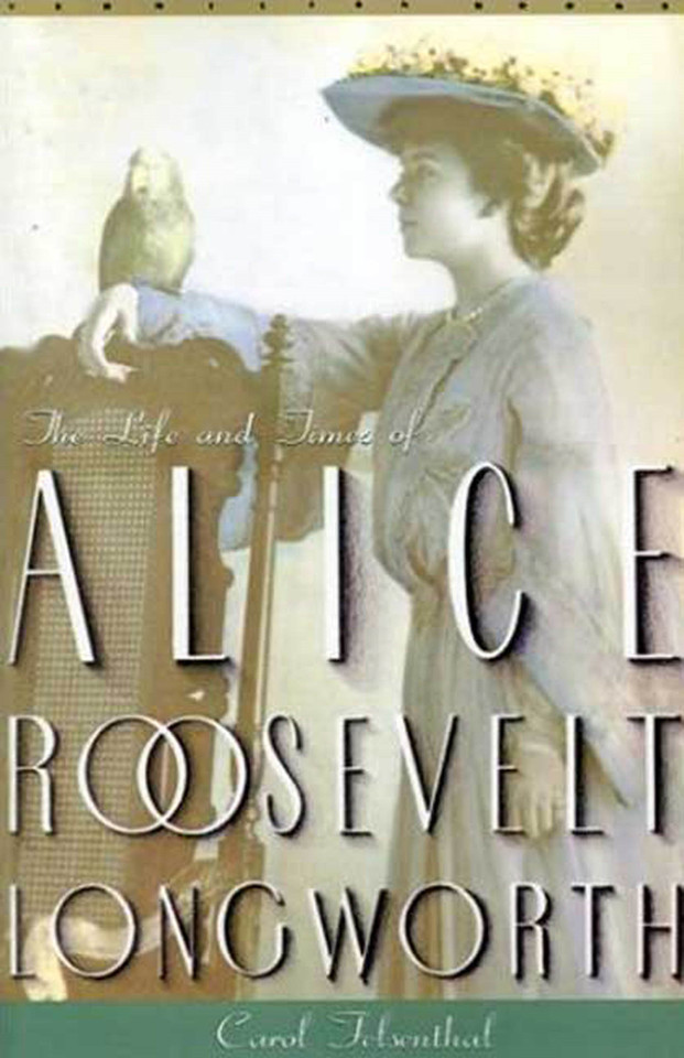 Princess Alice: The Life and Times of Alice Roosevelt Longworth book cover by Carol Felsenthal