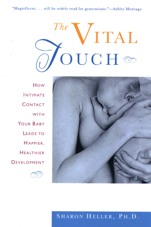 The Vital Touch: How Intimate Contact With Your Baby Leads To Happier, Healthier Development book cover by Sharon Heller