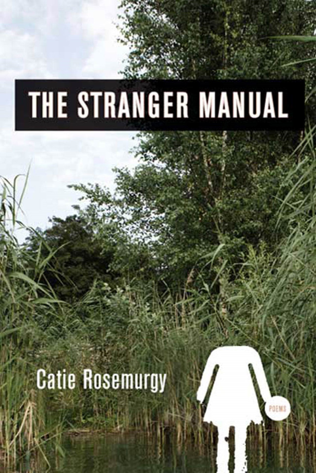 The Stranger Manual: Poems book cover by Catie Rosemurgy