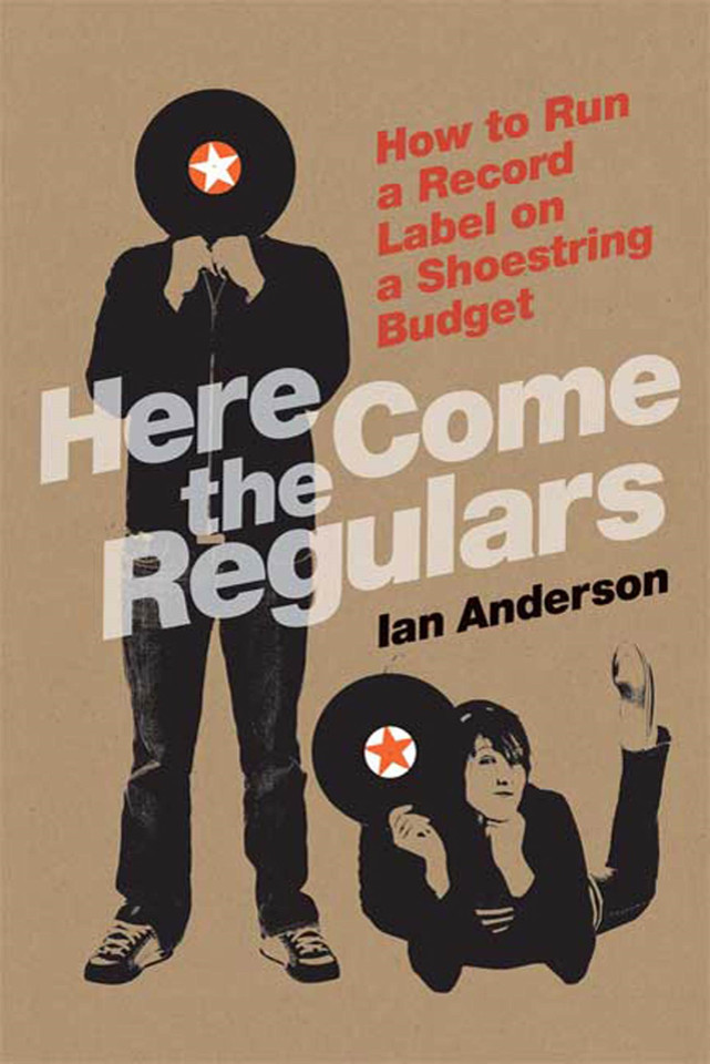 Here Come the Regulars: How to Run a Record Label on a Shoestring Budget book cover by Ian Anderson