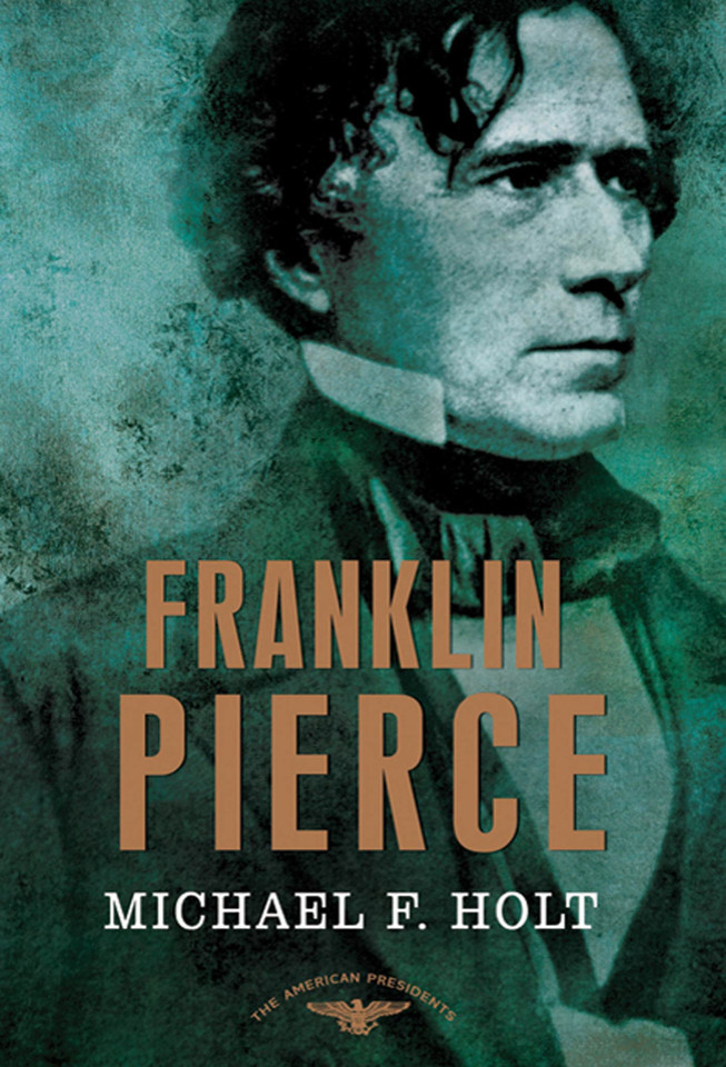 Franklin Pierce: The American Presidents Series: The 14th President, 1853-1857 book cover by Michael F. Holt