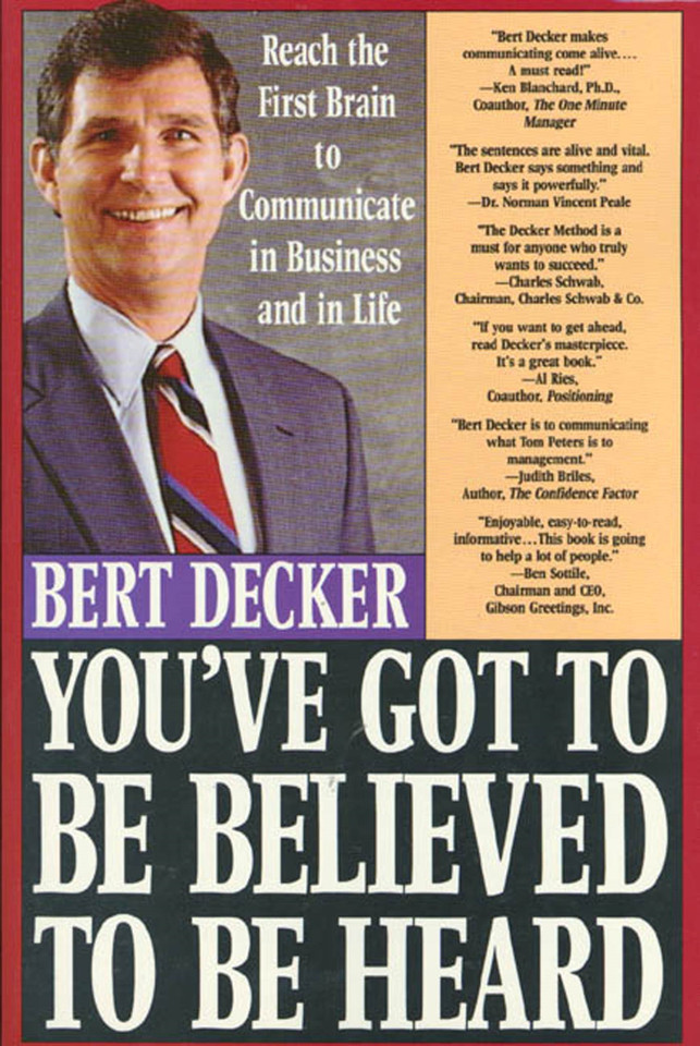You've Got to Be Believed to Be Heard: Reach the First Brain to Communicate in Business and in Life book cover by Bert Decker