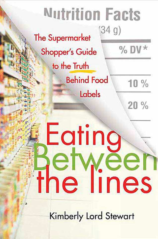Eating Between the Lines: The Supermarket Shopper's Guide to the Truth Behind Food Labels book cover by Kimberly Lord Stewart
