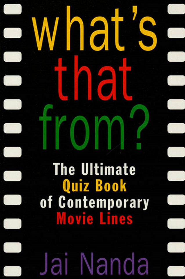 What's That From?: The Ultimate Quiz Book Of Memorable Movie Lines Since 1969 book cover by Jai Nanda