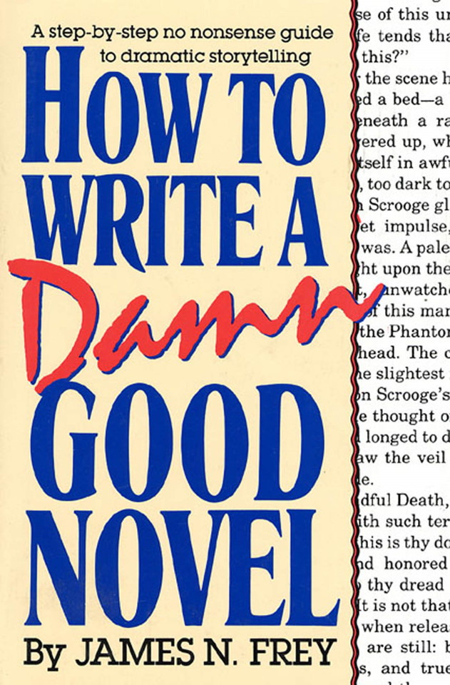 How to Write a Damn Good Novel: A Step-by-Step No Nonsense Guide to Dramatic Storytelling book cover by James N. Frey