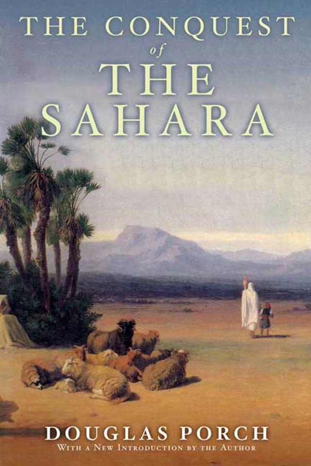 The Conquest of the Sahara: A History book cover by Douglas Porch
