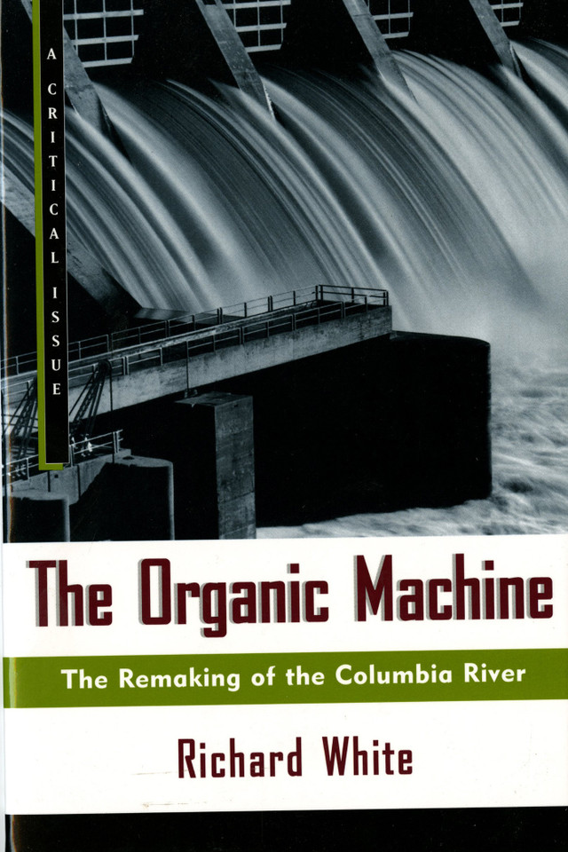 The Organic Machine: The Remaking of the Columbia River (Hill and Wang Critical Issues) book cover by Richard White
