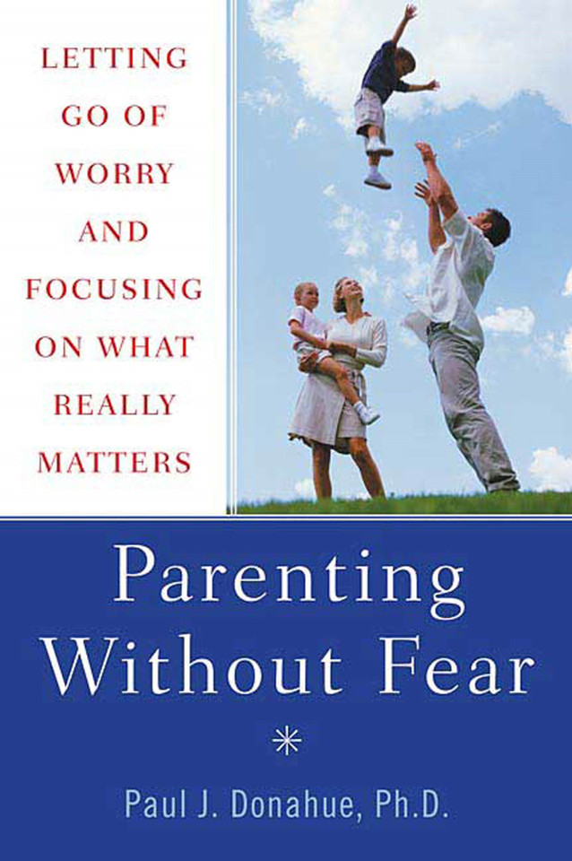 Parenting Without Fear: Letting Go of Worry and Focusing on What Really Matters book cover by Paul J. Donahue, Ph.D.