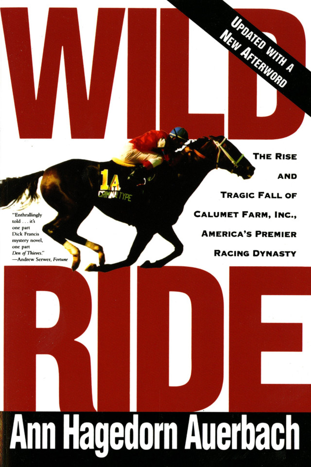 Wild Ride: The Rise and Tragic Fall of Calumet Farm, Inc., America's Premier Racing Dynasty book cover by Ann Hagedorn Auerbach