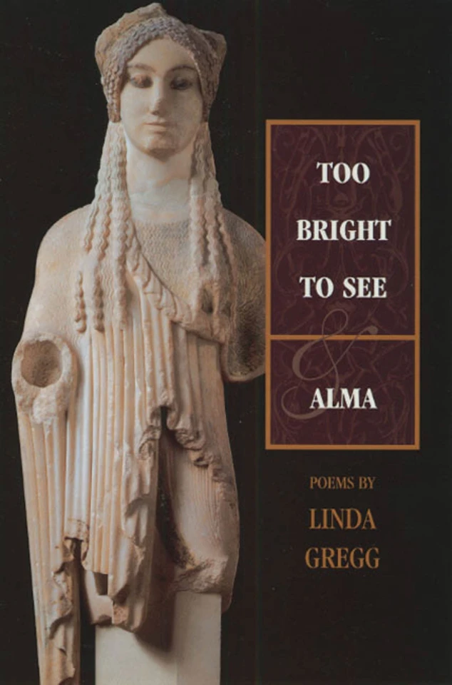 Too Bright to See & Alma: Poems book cover by Linda Gregg