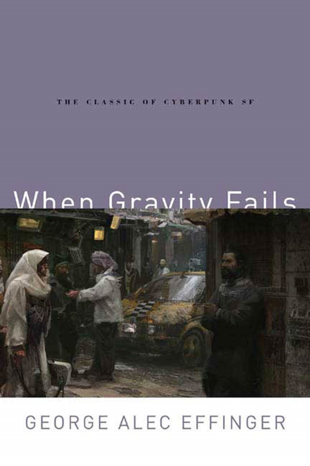 When Gravity Fails: The Classic of Cyberpunk SF book cover by George Alec Effinger
