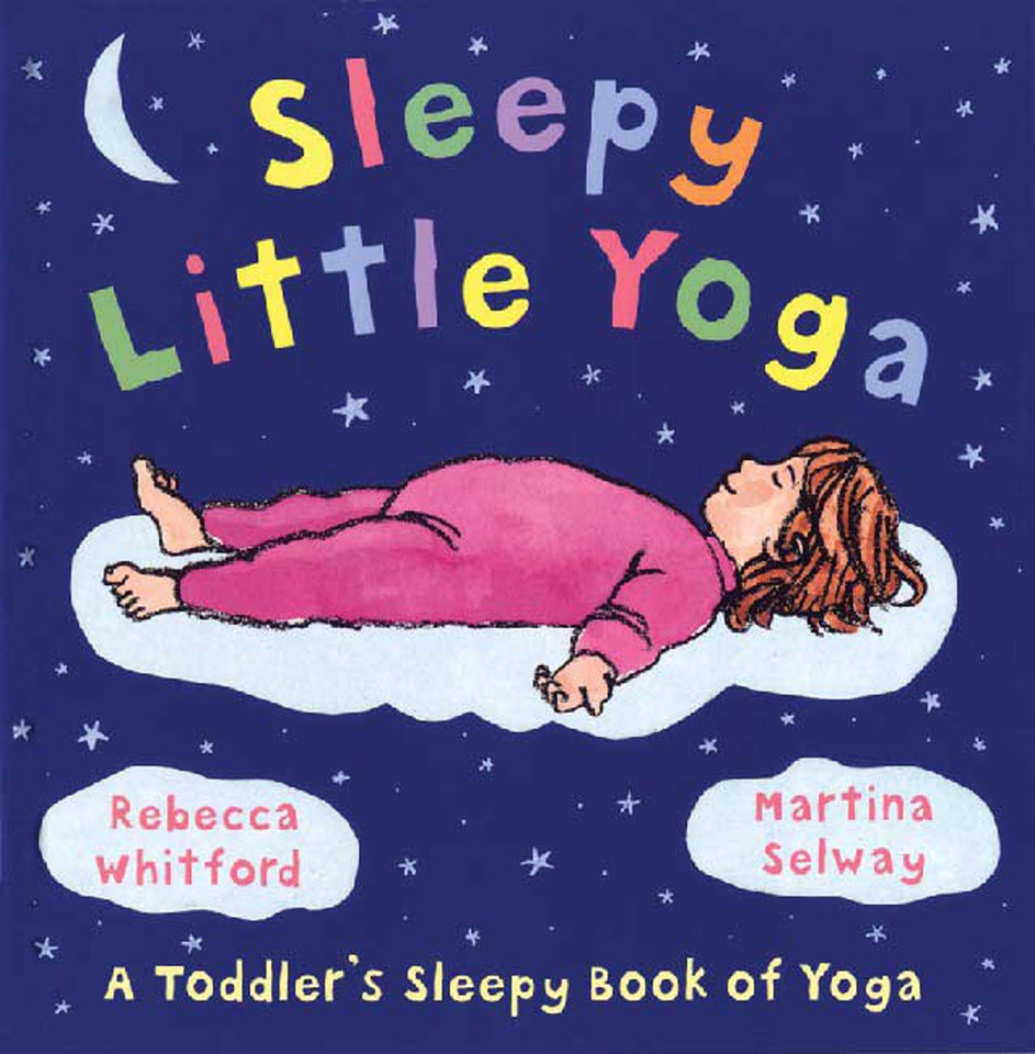 Sleepy Little Yoga: A Toddler's Sleepy Book of Yoga book cover by Rebecca Whitford