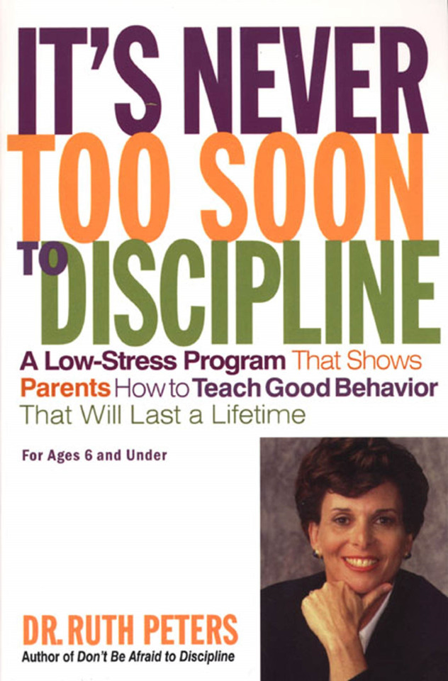 It's Never Too Soon to Discipline: A Low-Stress Program That Shows Parents How to Teach Good Behavior that will Last a Lifetime book cover by Ruth Peters