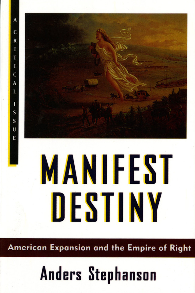 Manifest Destiny: American Expansion and the Empire of Right (Hill and Wang Critical Issues) book cover by Anders Stephanson