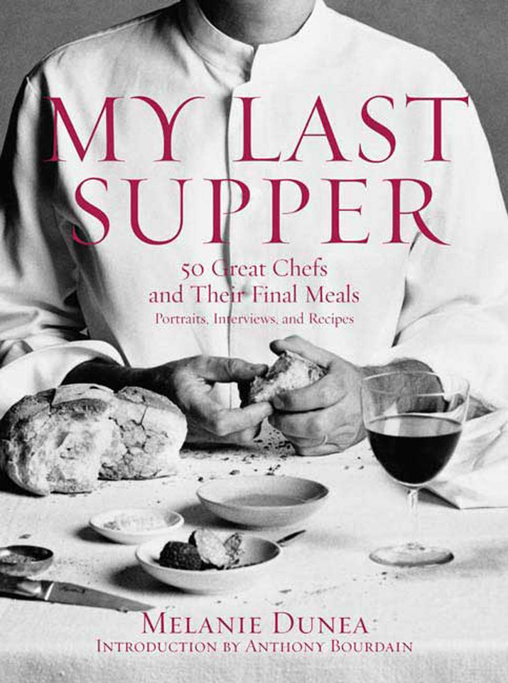 My Last Supper: 50 Great Chefs and Their Final Meals / Portraits, Interviews, and Recipes book cover by Melanie Dunea