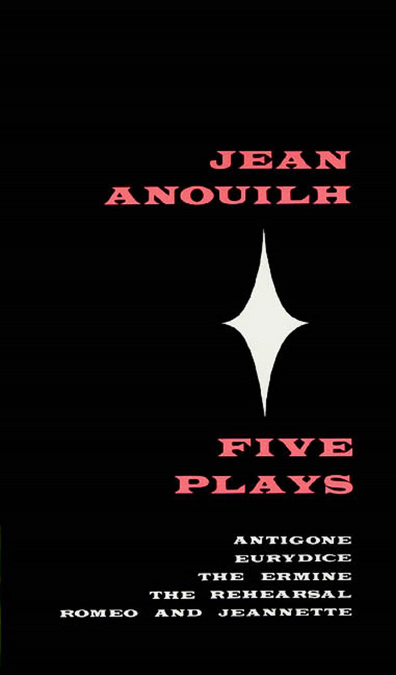 Five Plays: Antigone, Eurydice, The Ermine, The Rehearsal, Romeo and Jeannette book cover by Jean Anouilh