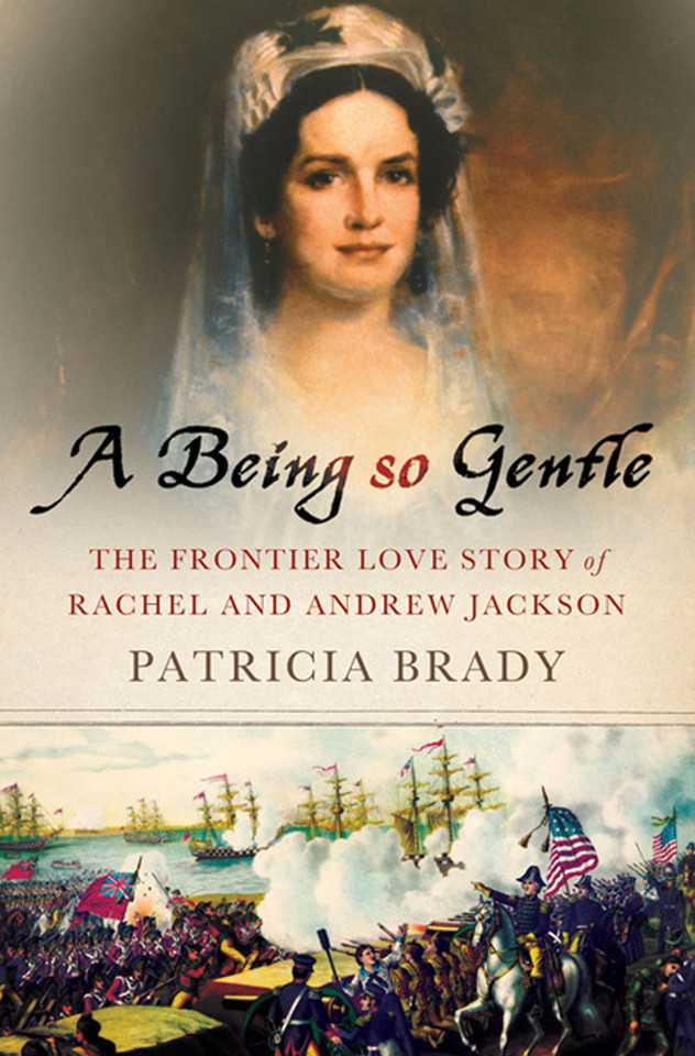 A Being So Gentle: The Frontier Love Story of Rachel and Andrew Jackson book cover by Patricia Brady
