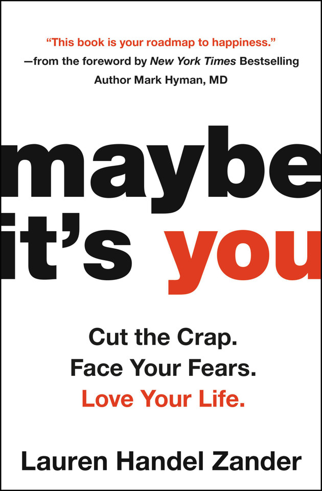 Maybe It's You: Cut the Crap. Face Your Fears. Love Your Life. book cover by Lauren Handel Zander