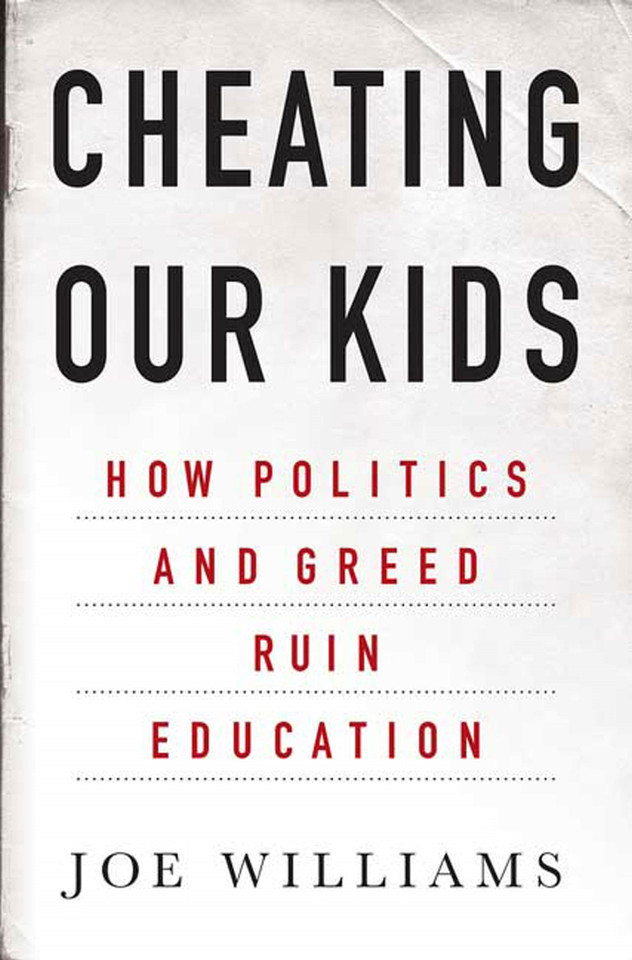 Cheating Our Kids: How Politics and Greed Ruin Education book cover by Joe Williams