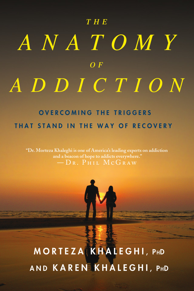 The Anatomy of Addiction: Overcoming the Triggers That Stand in the Way of Recovery book cover by Morteza Khaleghi, PhD, Karen Khaleghi, PhD