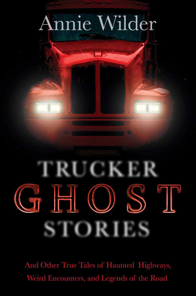 Trucker Ghost Stories: And Other True Tales of Haunted Highways, Weird Encounters, and Legends of the Road book cover by Annie Wilder