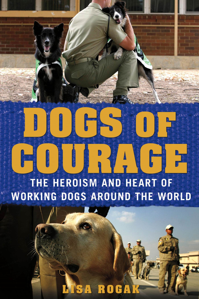 Dogs of Courage: The Heroism and Heart of Working Dogs Around the World book cover by Lisa Rogak